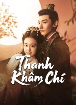 Xem phim Thanh Khâm Chí